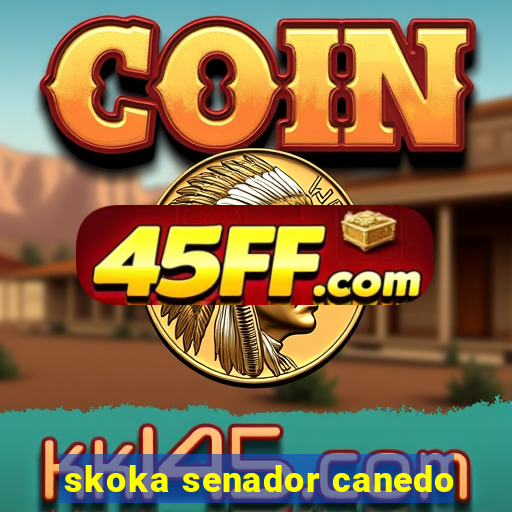 skoka senador canedo